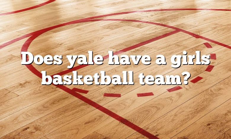 Does yale have a girls basketball team?