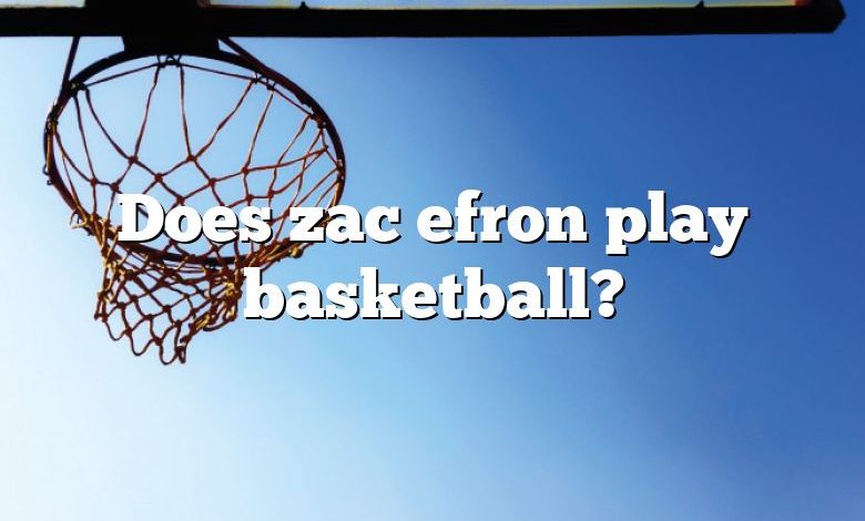 Does zac efron play basketball?