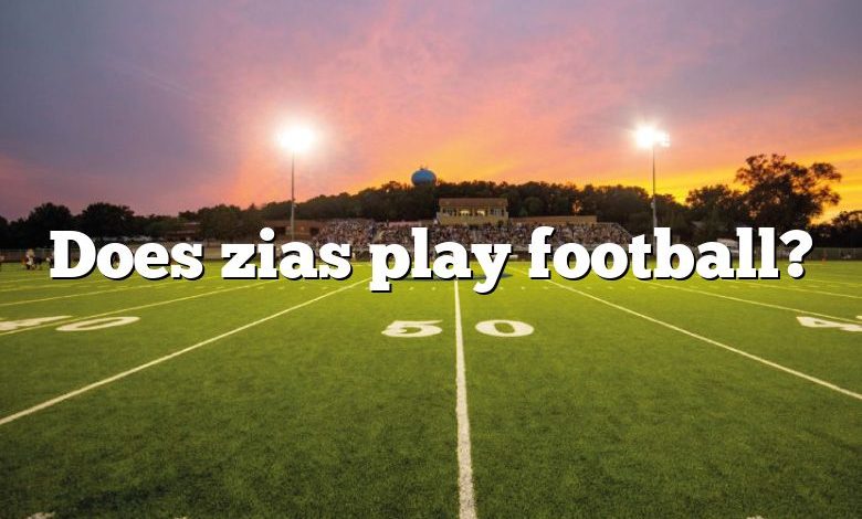 Does zias play football?