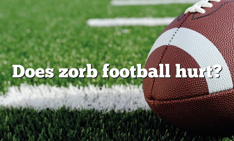 Does zorb football hurt?