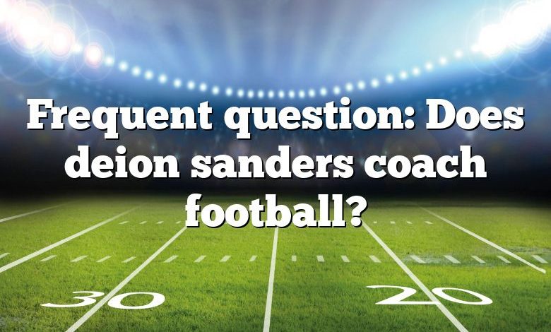 Frequent question: Does deion sanders coach football?