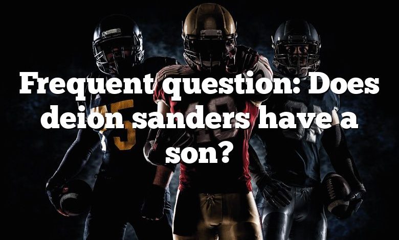 Frequent question: Does deion sanders have a son?