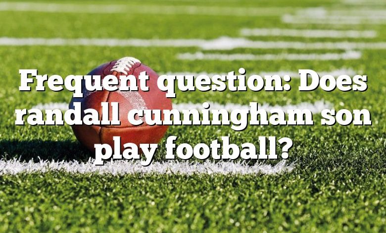 Frequent question: Does randall cunningham son play football?