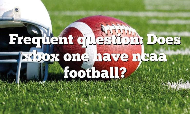 Frequent question: Does xbox one have ncaa football?