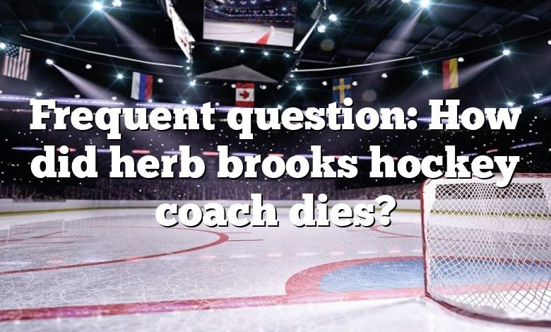 Frequent question: How did herb brooks hockey coach dies?