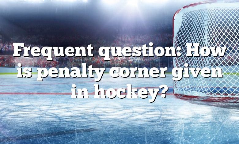 Frequent question: How is penalty corner given in hockey?