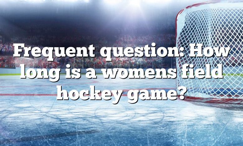 Frequent question: How long is a womens field hockey game?
