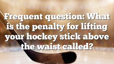 Frequent question: What is the penalty for lifting your hockey stick above the waist called?