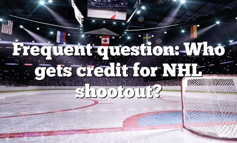 Frequent question: Who gets credit for NHL shootout?