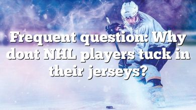 Frequent question: Why dont NHL players tuck in their jerseys?