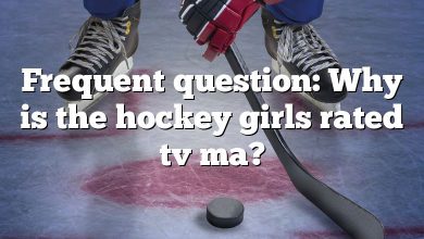 Frequent question: Why is the hockey girls rated tv ma?