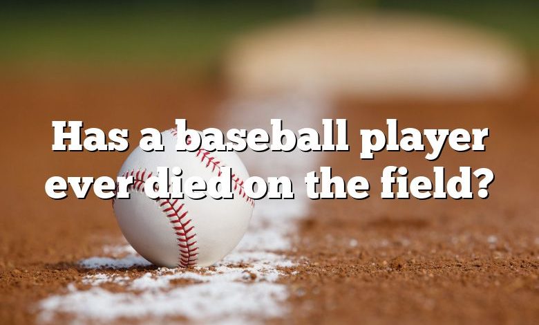 Has a baseball player ever died on the field?