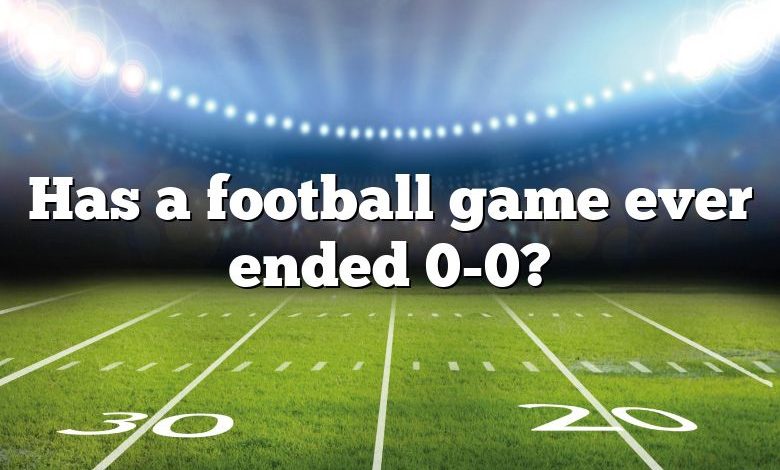 Has a football game ever ended 0-0?