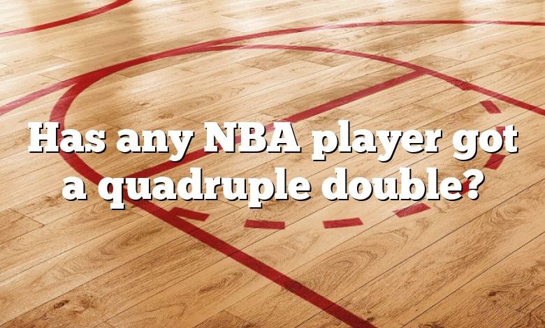 Has any NBA player got a quadruple double?