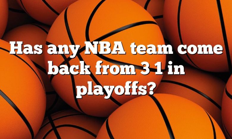 Has any NBA team come back from 3 1 in playoffs?