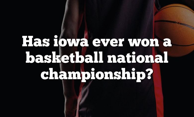 Has iowa ever won a basketball national championship?