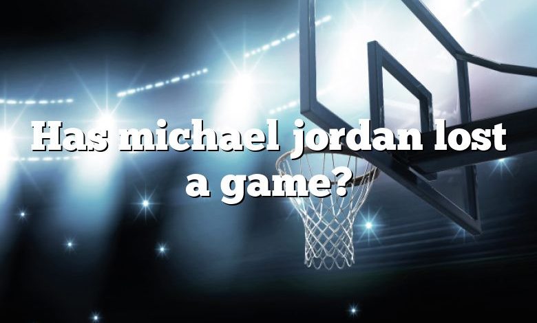 Has michael jordan lost a game?