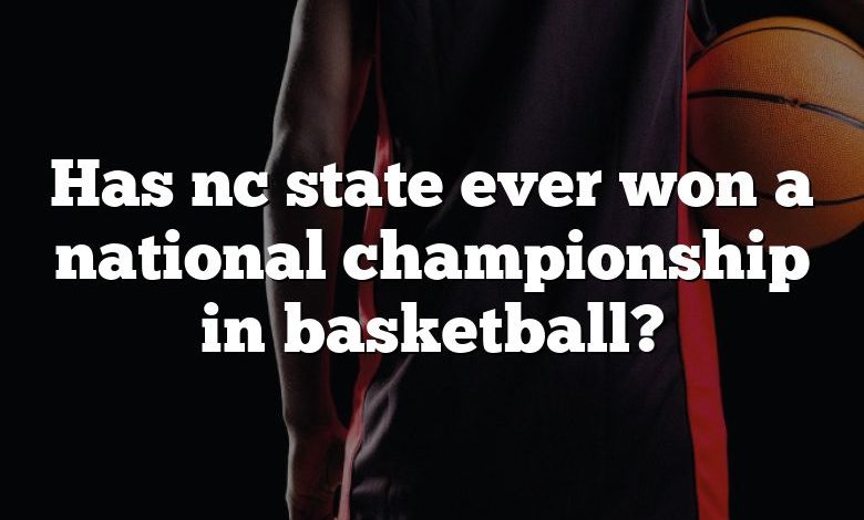 Has nc state ever won a national championship in basketball?