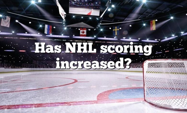 Has NHL scoring increased?