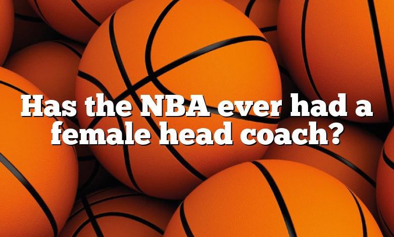 Has the NBA ever had a female head coach?