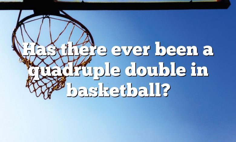 Has there ever been a quadruple double in basketball?