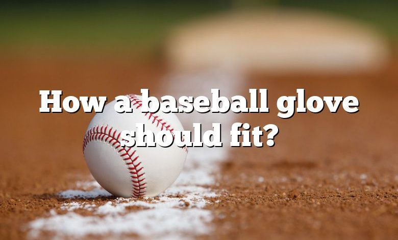 How a baseball glove should fit?