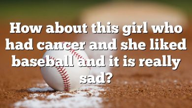 How about this girl who had cancer and she liked baseball and it is really sad?