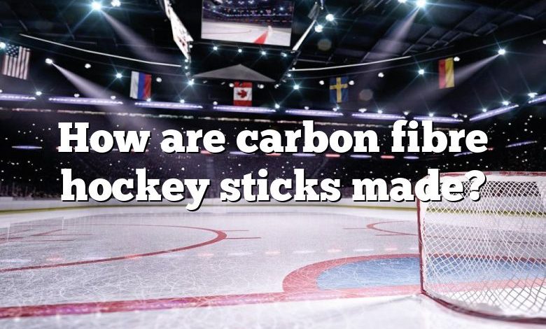 How are carbon fibre hockey sticks made?