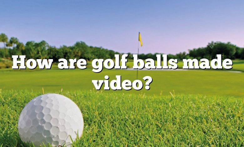 How are golf balls made video?