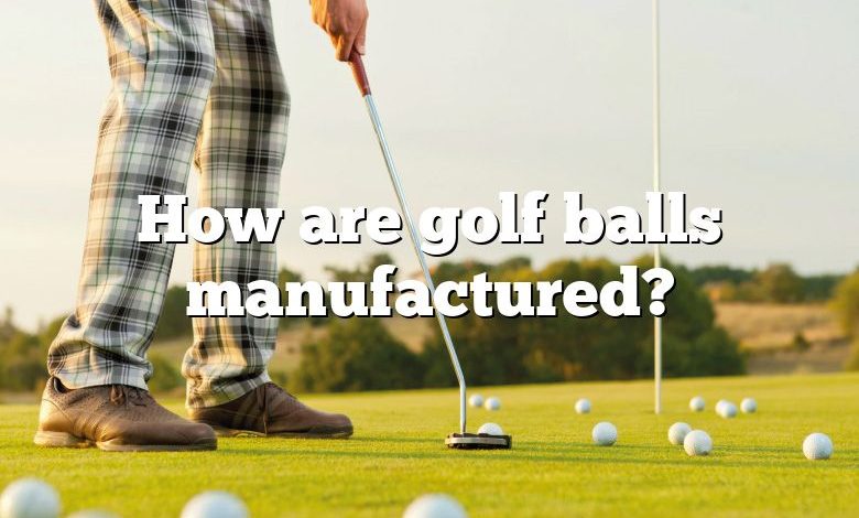 How are golf balls manufactured?