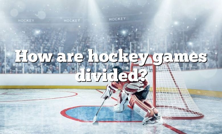 How are hockey games divided?