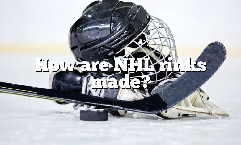 How are NHL rinks made?