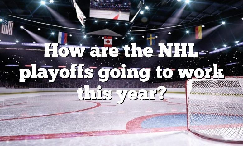 How are the NHL playoffs going to work this year?