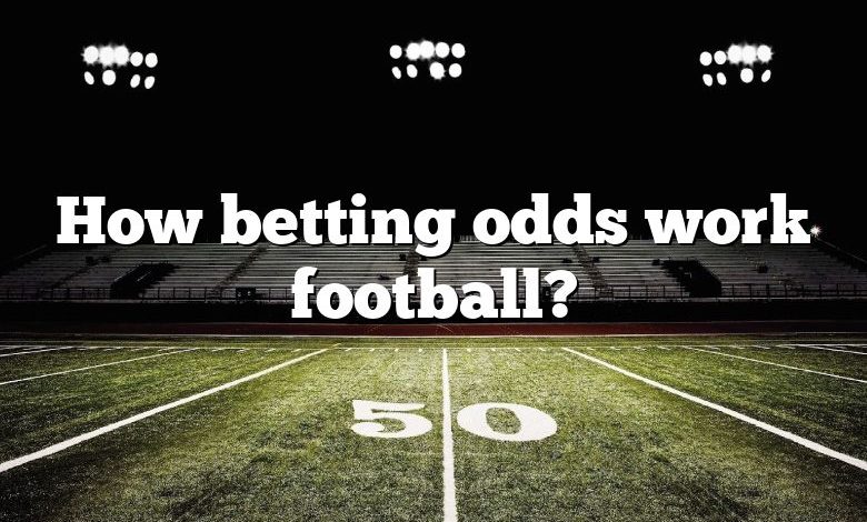 How betting odds work football?