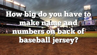 How big do you have to make name and numbers on back of baseball jersey?