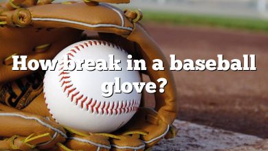 How break in a baseball glove?
