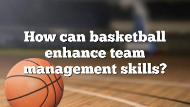 How can basketball enhance team management skills?