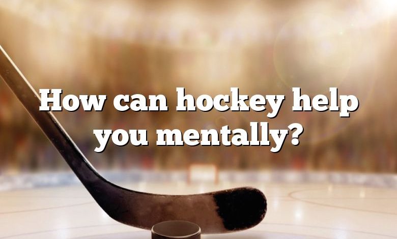 How can hockey help you mentally?