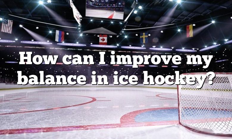 How can I improve my balance in ice hockey?