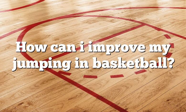 How can i improve my jumping in basketball?