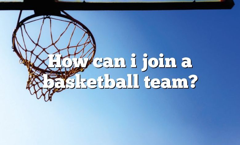 How can i join a basketball team?