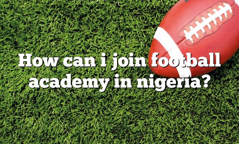 How can i join football academy in nigeria?