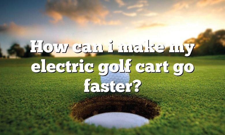 How can i make my electric golf cart go faster?
