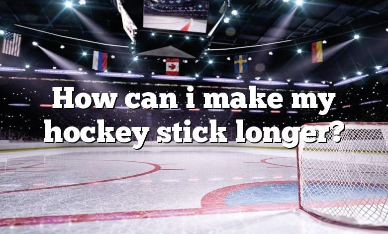 How can i make my hockey stick longer?