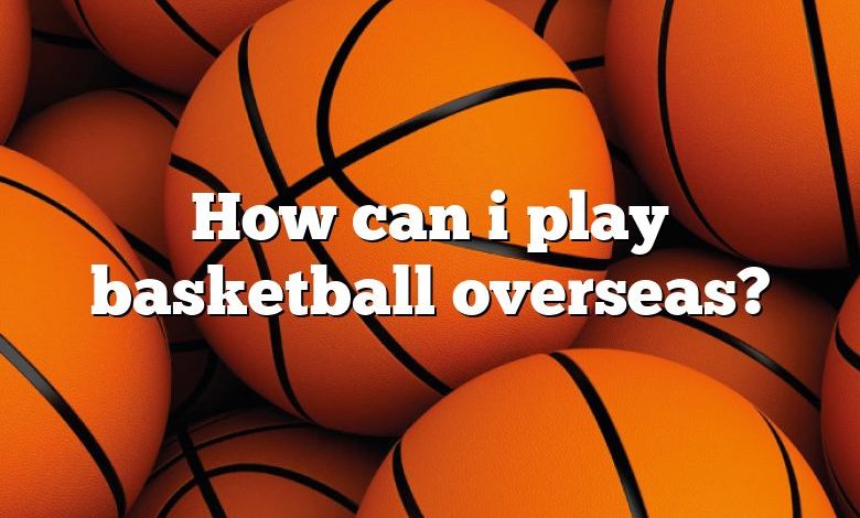 How can i play basketball overseas?