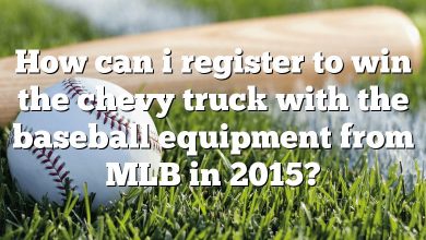 How can i register to win the chevy truck with the baseball equipment from MLB in 2015?