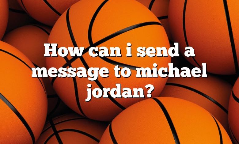 How can i send a message to michael jordan?