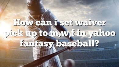 How can i set waiver pick up to m,w,f in yahoo fantasy baseball?