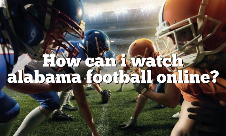How can i watch alabama football online?