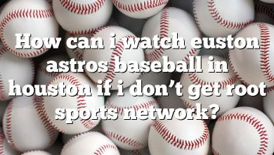 How can i watch euston astros baseball in houston if i don’t get root sports network?